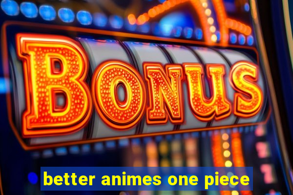 better animes one piece